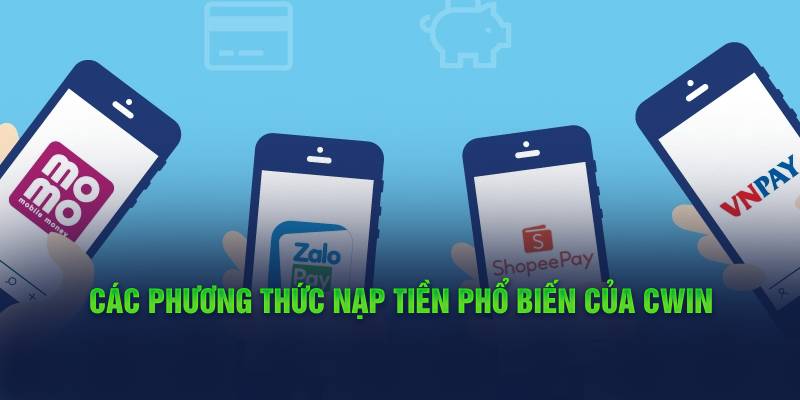 cac-phuong-thuc-nap-tien-pho-bien-cua-cwin