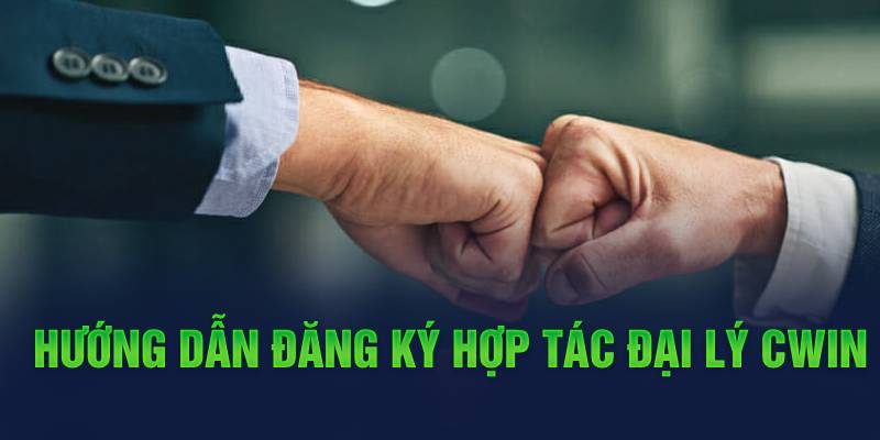 huong-dan-dang-ky-hop-tac-dai-ly-cwin