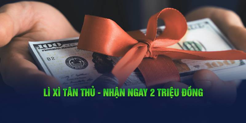 li-xi-tan-thu-nhan-ngay-2-trieu-dong