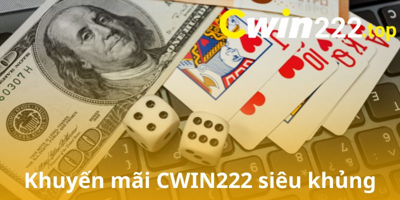 Khuyến mãi CWIN222 siêu khủng